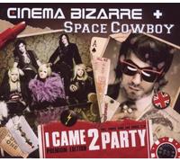 Cinema Bizarre & Space Cowboy - I Came 2 Party (Premium)