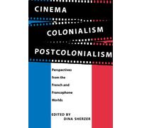 Cinema, Colonialism, Postcolonialism: Perspectives from the French and Francophone Worlds