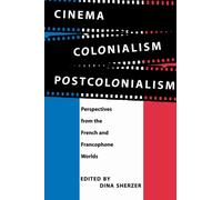 Cinema, Colonialism, Postcolonialism : Perspectives from the French and Francophone Worlds