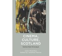 Cinema, Culture, Scotland: Selected Essays