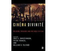 Cinema Divinite: Religion, Theology and the Bible in Film