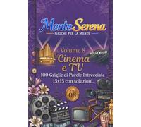 Cinema e TV - 100 Griglie di Parole Intrecciate: Volume 8 della Collana MenteSerena Giochi per la Mente. Schemi 15×15 con soluzioni. Caratteri grandi, ideali per adulti e anziani