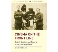 Cinema on the Front Line: British Soldiers and Cinema in the First World War (Exeter Studies in Film History)