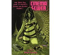 Cinema Sewer Volume One: The Adults Only Guide to History's Sickest and Sexiest Movies!: 1