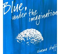 Cinema Staff - Blue Under the Imagination
