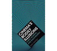 Cinema's Bodily Illusions: Flying, Floating, and Hallucinating (PostHumanities)