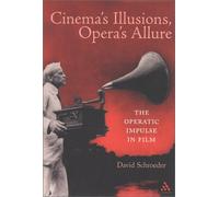 Cinema's Illusions, Opera's Allure: The Operatic Impulse in Film