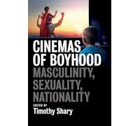 Cinemas of Boyhood: Masculinity, Sexuality, Nationality