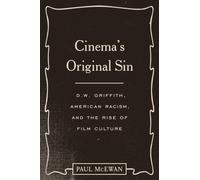 Cinema's Original Sin : D. W. Griffith, American Racism, and the Rise of Film Culture