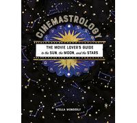 Cinemastrology: The Movie Lover's Guide to the Sun, the Moon, and the Stars