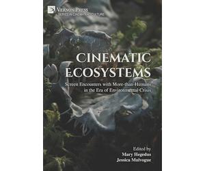 Cinematic Ecosystems: Screen Encounters with More-than-Humans in the Era of Environmental Crisis (Cinema and Culture)