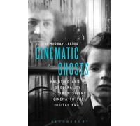 Cinematic Ghosts: Haunting and Spectrality from Silent Cinema to the Digital Era
