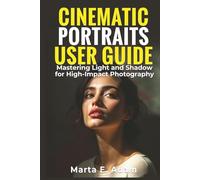 Cinematic Portraits User Guide: Mastering Light and Shadow for High-Impact Photography