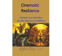 Cinematic Resilience: Global Case Studies on the Human Condition