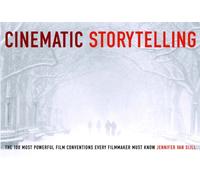 Cinematic Storytelling : The 100 Most Powerful Film Conventions Every Filmmaker Must Know