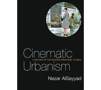 Cinematic Urbanism: A History of the Modern from Reel to Real