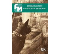 Cinematic Vitalism: Film Theory and the Question of Life (Film Theory in Media History)