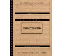 Cinematographer Notes Log Book: Track & Refine Every Frame. Ideal for Cinematographers, Directors, and Camera Crews