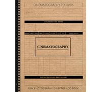 Cinematographer Notes Log Book: Track & Refine Every Frame. Ideal for Cinematographers, Directors, and Camera Crews
