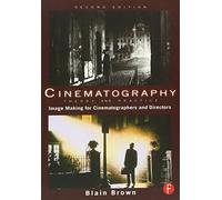 Cinematography: Theory and Practice – Image Making for Cinematographers and Directors