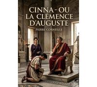 Cinna - ou la Clémence d'Auguste: Une pièce classique de Pierre Corneille.