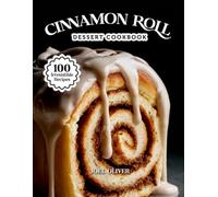 CINNAMON ROLL DESSERT COOKBOOK: Mouthwatering Cinnamon Roll Recipes: From Gooey Classics to Creative Dessert Twists-Easy Homemade Rolls for Every ... Craving (DESSERTS COOKBOOK FOR EVERYONE)