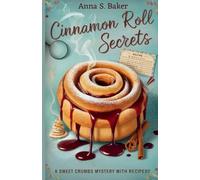 Cinnamon Roll Secrets: A Delicious Culinary Cozy Mystery (A Maplewood Falls Cozy Mystery series)