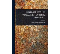 Cinq AnnÃ(c)es De Voyage En Orient, 1846-1851...