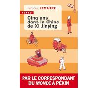 Cinq ans dans la Chine de Xi Jinping: Par le correspondant du Monde à Pékin