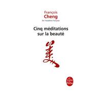 Cinq Meditations Sur LA Beaute (Le Livre de Poche) by Francois Cheng (2010-11-03)