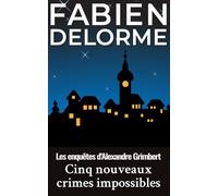 Cinq nouveaux crimes impossibles (Les enquêtes d'Alexandre Grimbert)
