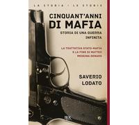 Cinquant'anni di mafia. Storia di una guerra infinita. La trattativa Stato-mafia e la fine di Matteo Messina Denaro. Nuova ediz. (BUR La storia, le storie)