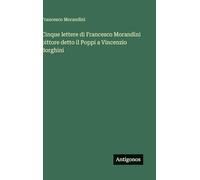 Cinque lettere di Francesco Morandini pittore detto il Poppi a Vincenzio Borghini