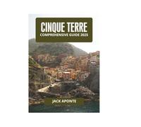 CINQUE TERRE COMPREHENSIVE GUIDE 2025