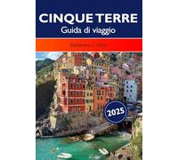 Cinque Terre Guida di viaggio 2025: Alla scoperta dei borghi costieri della Liguria, dei sentieri escursionistici panoramici, delle migliori attrazioni e delle destinazioni imperdibili in Italia