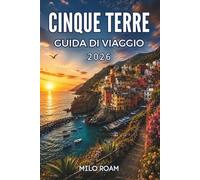 CINQUE TERRE GUIDA DI VIAGGIO 2026: Scopri splendidi villaggi e momenti indimenticabili lungo la pittoresca costa.