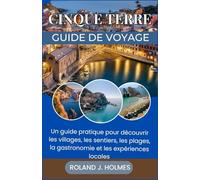CINQUE TERRE GUIDE DE VOYAGE 2026: Un guide pratique pour découvrir les villages, les sentiers, les plages, la gastronomie et les expériences locales
