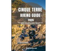 CINQUE TERRE HIKING GUIDE 2026: The Complete Trail book for Italy’s Most Scenic Coastal Paths (SUMMITS & TRAILS: GLOBAL HIKING GUIDES)
