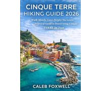 CINQUE TERRE HIKING GUIDE 2026: “Walk Slowly, Love Deeply: The Gentle, Practical Guide to Discovering Cinque Terre on Foot” (Paths of Wonder: A Journey Across the World’s Most Breathtaking Trails)