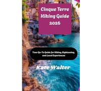 Cinque Terre Hiking Guide 2026: Your Go-To Guide for Hiking, Sightseeing, and Local Experiences (Your Ultimate Travel Guides)