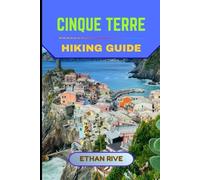 CINQUE TERRE HIKING GUIDE (Journeys Through Nature, Culture, and Timeless Landscapes)