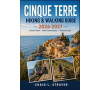 Cinque Terre Hiking & Walking Guide 2026-2027: Monterosso to Vernazza, Corniglia Routes, Manarola Hills, Trail Cards, Train Links, Seasonal Closures, and Practical Pacing