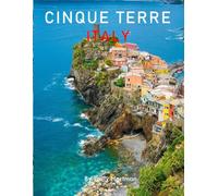 CINQUE TERRE ITALY: A Beautiful Visual Journey for Travel and Photography Lovers
