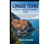 CINQUE TERRE ITALY HIKING GUIDE 2026: Complete Trail-by-Trail Trekking Handbook for Monterosso, Vernazza, Corniglia, Manarola & Riomaggiore (TRAILBLAZERS SERIES)