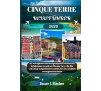CINQUE TERRE REISEFÜHRER: 80 aufregende und einzigartige Aktivitäten mit Erlebnissen in und um Cinque Terre, die Sie unbedingt ausprobieren sollten, ... unvergessliche Reise (Fischer Journey GR)