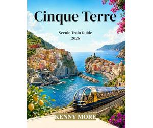 Cinque Terre Scenic Train Guide 2026: A First-Time Traveler’s Rail Guide to La Spezia, the Five Villages, Levanto, Beaches, Hiking Trails, Train Cards, Viewpoints, and Easy Itineraries