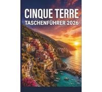 CINQUE TERRE TASCHENFÜHRER 2026: Verborgene Pfade & der Zauber der Küste