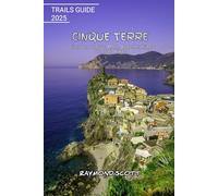 Cinque Terre Trails Guide 2025: Discover Italy’s Most Breathtaking Coastal Hikes: 48 (Hidden Journeys: Exploring the World's Best-Kept Travel Secrets)