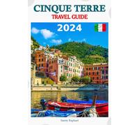 Cinque Terre Travel Guide 2024: Discover Enchanting Villages, Breathtaking Landscapes, and Delectable Cuisine with Expertly Crafted Itineraries for Six Days of Unparalleled Discovery