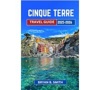 CINQUE TERRE TRAVEL GUIDE 2025-2026: An Insider’s Journey Through Rugged Cliffs, Coastal Trails, and Seaside Secrets (2025-2026)